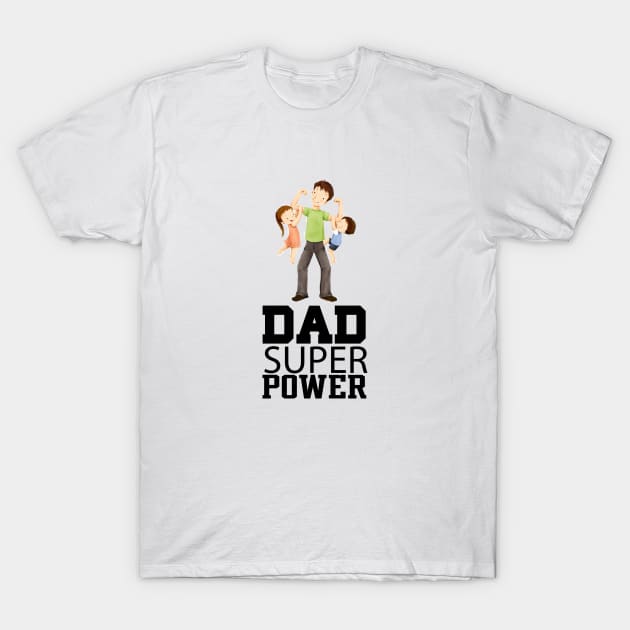 Dad Superpower T-Shirt by MShams13